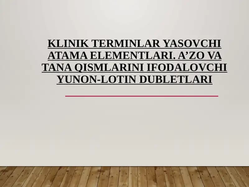 KLINIK TERMINLAR YASOVCHI ATAMA ELEMENTLARI. A’ZO VA TANA QISMLARINI IFODALOVCHI YUNON-LOTIN DUBLETLARI