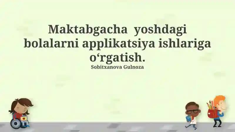Maktabgacha yoshdagi bolalarni applikatsiya ishlariga o'rgatish