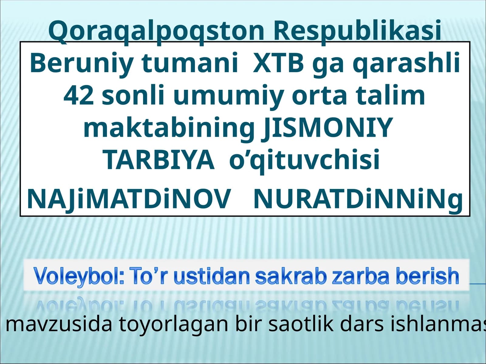 JISMONIY TARBIYA o’qituvchisi NAJiMATDiNOV NURATDiNNiNg mavzusida toyorlagan bir saotlik dars ishlanmasi