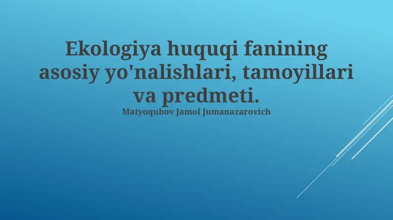Ekologiya huquqi fanining asosiy yo'nalishlari, tamoyillari va predmeti