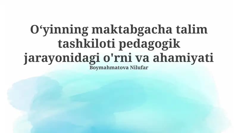 O'yinning maktabgacha talim tashkiloti pedagogik jarayonidagi o'rni va ahamiyati