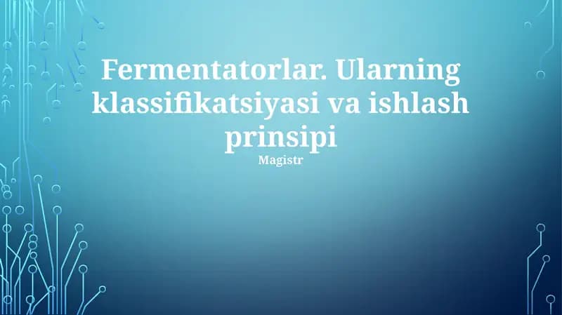 Fermentatorlar. Ularning klassifikatsiyasi va ishlash prinsipi