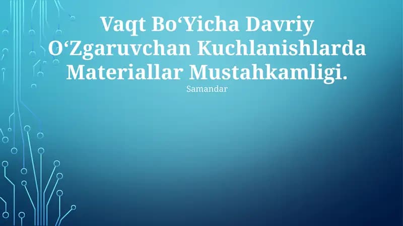 Vaqt Bo‘yicha Davriy O‘zgaruvchan Kuchlanishlarda Materiallar Mustahkamligi