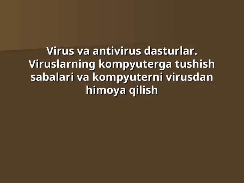 Virus va antivirus dasturlar. Viruslarning kompyuterga tushish sabalari va kompyuterni virusdan himoya qilish
