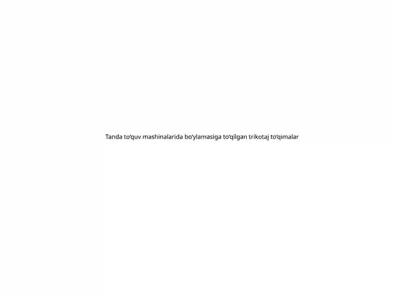 Tanda to‘quv mashinalarida bo‘ylamasiga to‘qilgan trikotaj to‘qimalar