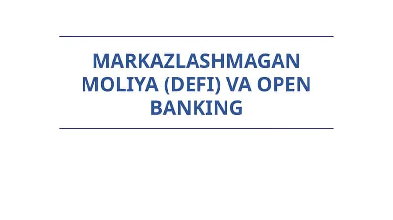 MARKAZLASHMAGAN MOLIYA (DEFI) VA OPEN BANKING
