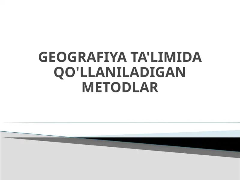 GEOGRAFIYA TA'LIMIDA QO'LLANILADIGAN METODLAR
