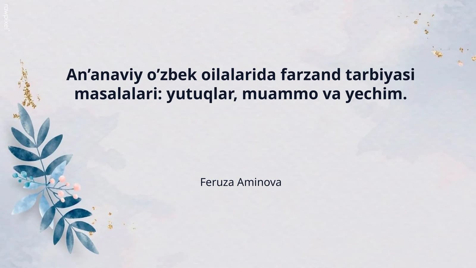 An’anaviy o’zbek oilalarida farzand tarbiyasi masalalari: yutuqlar, muammo va yechim.