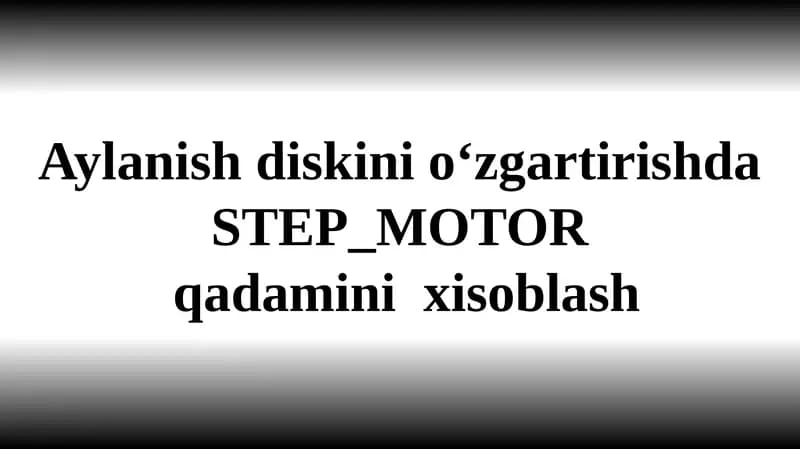Aylanish diskini o‘zgartirishda STEP_MOTOR  qadamini  xisoblash