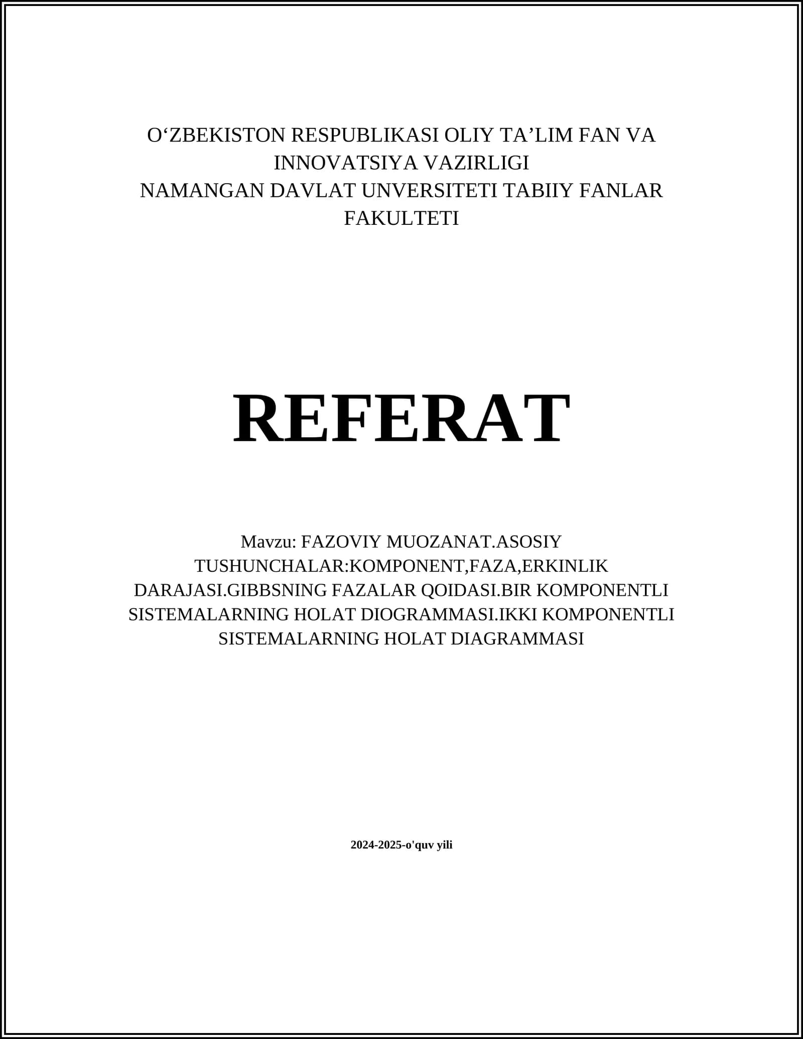 FAZOVIY MUOZANAT.ASOSIY TUSHUNCHALAR:KOMPONENT,FAZA,ERKINLIK DARAJASI.GIBBSNING FAZALAR QOIDASI.BIR KOMPONENTLI SISTEMALARNING HOLAT DIOGRAMMASI.IKKI KOMPONENTLI SISTEMALARNING HOLAT DIAGRAMMASI