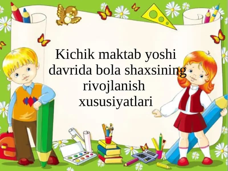 Kichik maktab yoshi davrida psixik rivojlanish xususiyatlari