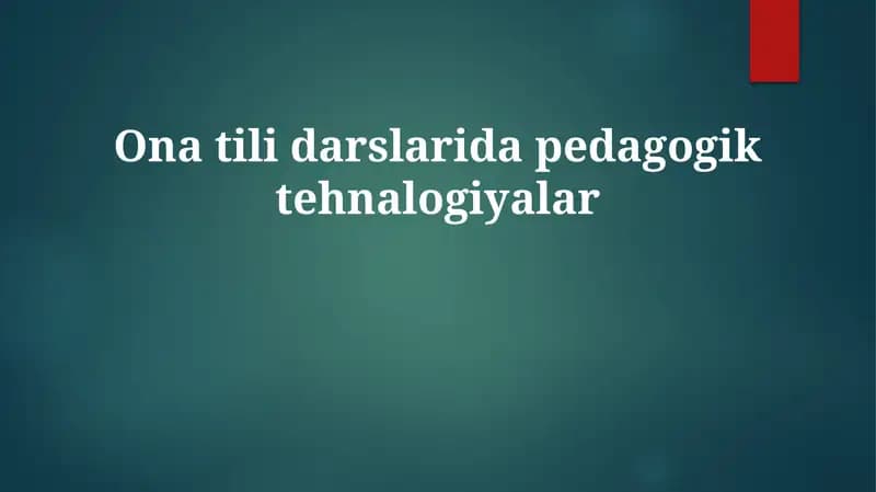 O'zbek tili darslarida pedagogik texnologiyalar: Asoslar va imkoniyatlar