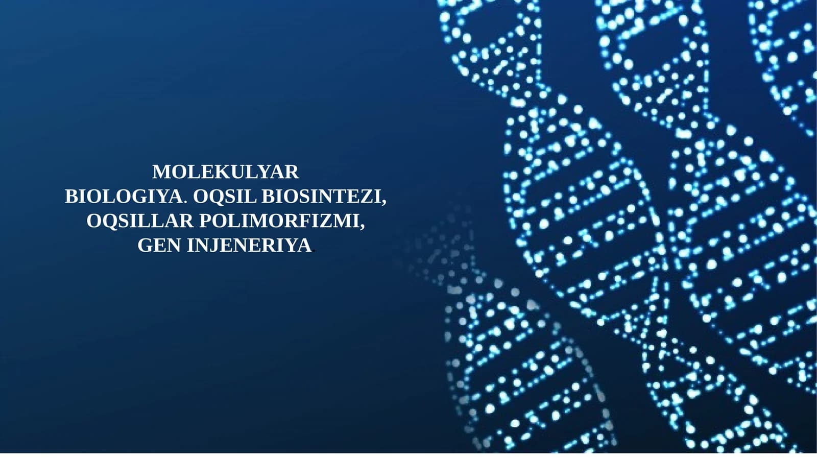 MOLEKULYAR BIOLOGIYA.OQSIL BIOSINTEZI,