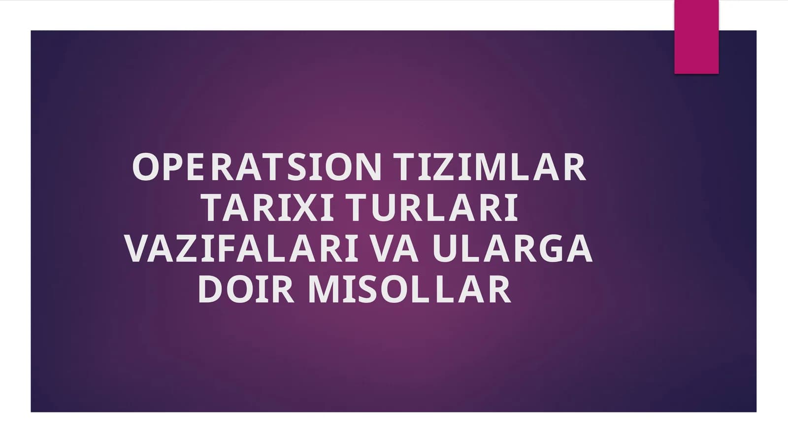 OPERATSION TIZIMLAR TARIXI TURLARI VAZIFALARI VA ULARGA DOIR MISOLLAR