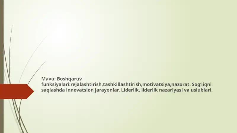 Boshqaruv funksiyalari:rejalashtirish,tashkillashtirish,motivatsiya,nazorat. Sog’liqni saqlashda innovatsion jarayonlar. Liderlik, liderlik nazariyasi va uslublari.