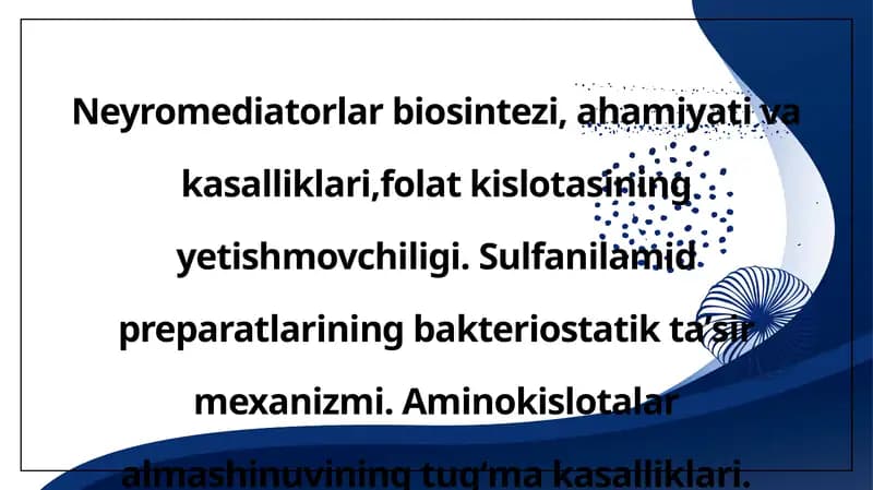 Neyromediatorlar biosintezi, ahamiyati va kasalliklari,folat kislotasining yetishmovchiligi. Sulfanilamid preparatlarining bakteriostatik taʼsir mexanizmi. Aminokislotalar almashinuvining tugʻma kasalliklari