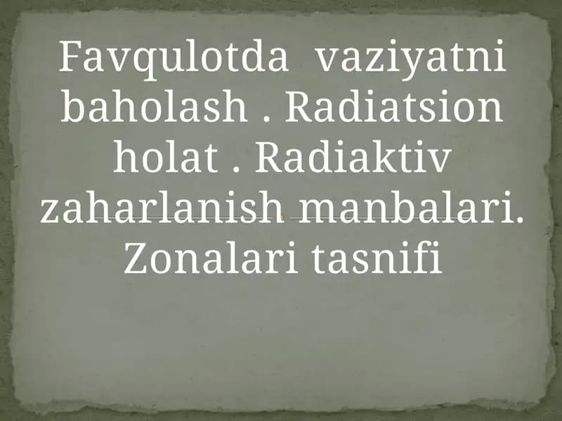 Favqulotda  vaziyatni baholash . Radiatsion holat . Radiaktiv zaharlanish manbalari. Zonalari tasnifi