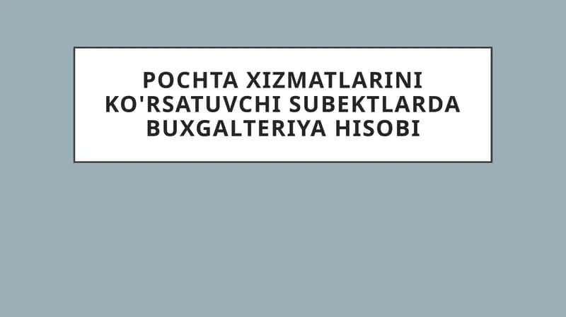 Pochta xizmatlarini ko'rsatuvchi subektlarda buxgalteriya hisobi
