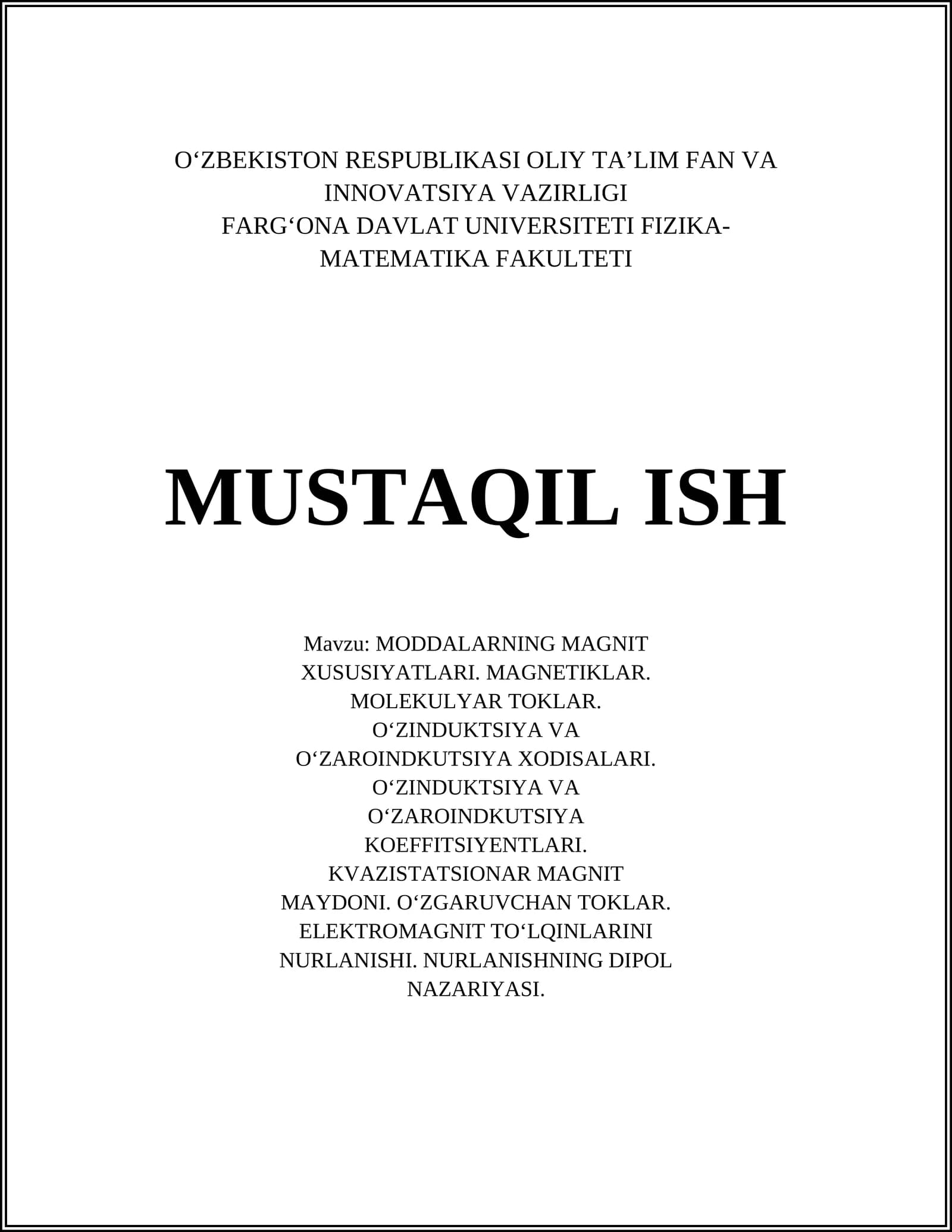 MODDALARNING MAGNIT XUSUSIYATLARI. MAGNETIKLAR. MOLEKULYAR TOKLAR. O‘ZINDUKTSIYA VA O‘ZAROINDKUTSIYA XODISALARI. O‘ZINDUKTSIYA VA O‘ZAROINDKUTSIYA KOEFFITSIYENTLARI. KVAZISTATSIONAR MAGNIT MAYDONI. O‘ZGARUVCHAN TOKLAR. ELEKTROMAGNIT TO‘LQINLARINI NURLANISHI. NURLANISHNING DIPOL NAZARIYASI