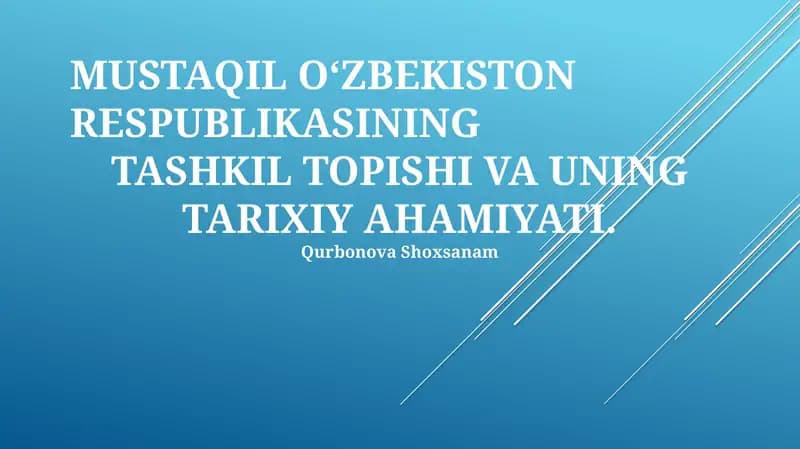 MUSTAQIL O‘ZBEKISTON RESPUBLIKASINING TASHKIL TOPISHI VA UNING TARIXIY AHAMIYATI
