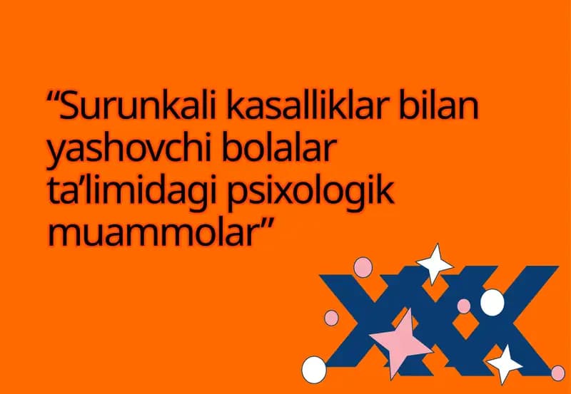 Surunkali kasalliklar bilan yashovchi bolalar ta’limidagi psixologik muammolar