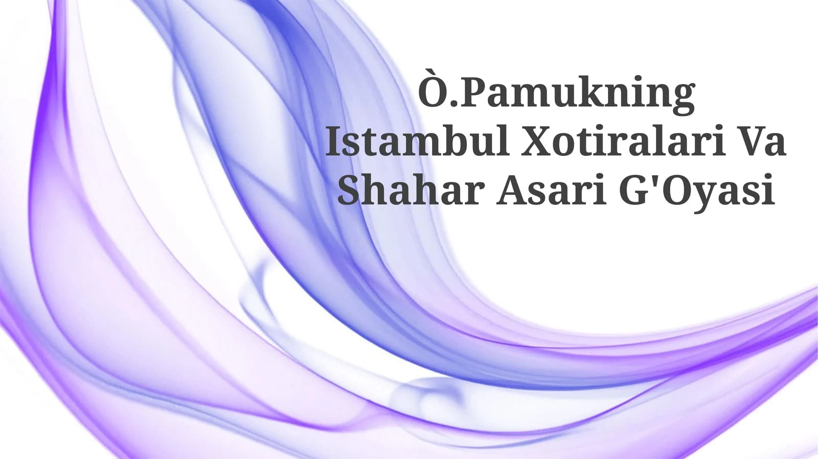 Ò.Pamukning Istambul Xotiralari Va Shahar Asari G'Oyasi