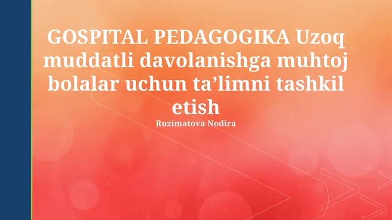GOSPITAL PEDAGOGIKA Uzoq muddatli davolanishga muhtoj bolalar uchun ta’limni tashkil etish