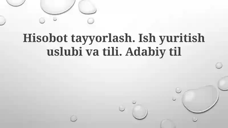 Hisobot tayyorlash.Ishyuritish uslubi va tili.Adabiy til