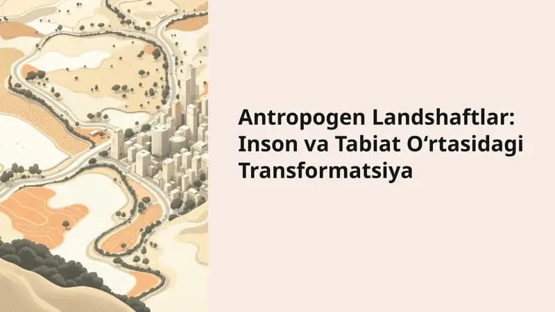 Antropogen Landshaftlar: Inson va Tabiat Oʻrtasidagi Transformatsiya