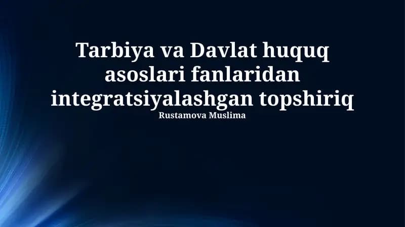 Tarbiya va Davlat huquq asoslari fanlaridan integratsiyalashgan topshiriq