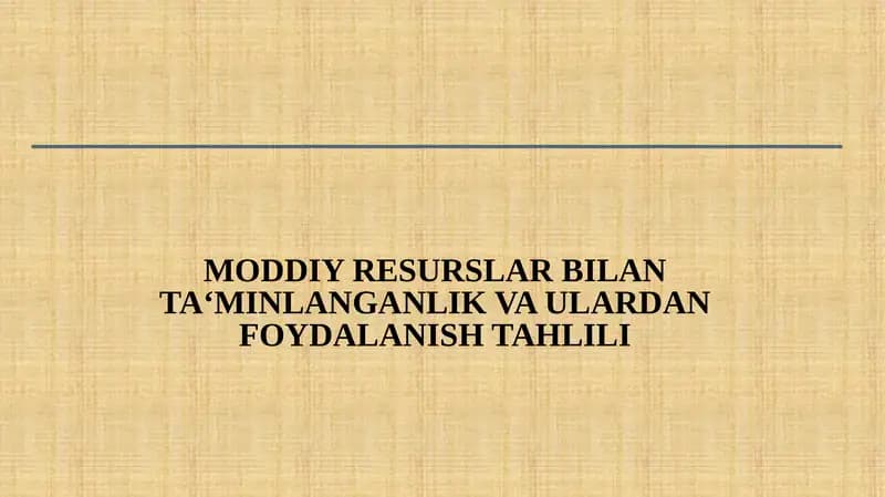 MODDIY RESURSLAR BILAN TA‘MINLANGANLIK VA ULARDAN FOYDALANISH TAHLILI
