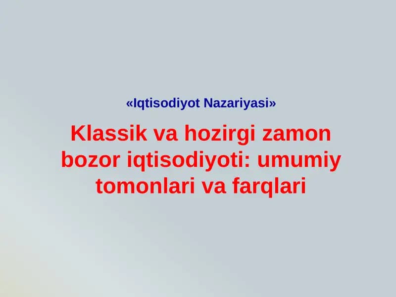 Klassik va hozirgi zamon bozor iqtisodiyoti umumiy tomonlari va farqlari