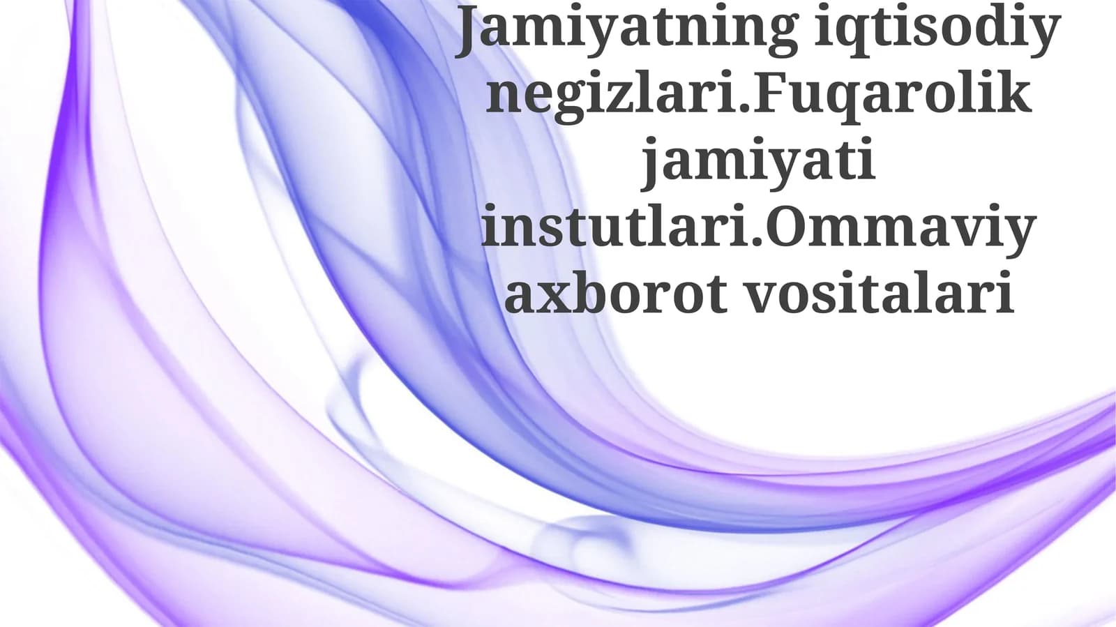 Jamiyatning iqtisodiy negizlari. Fuqarolik jamiyati institutlari. Ommaviy axborot vositalari