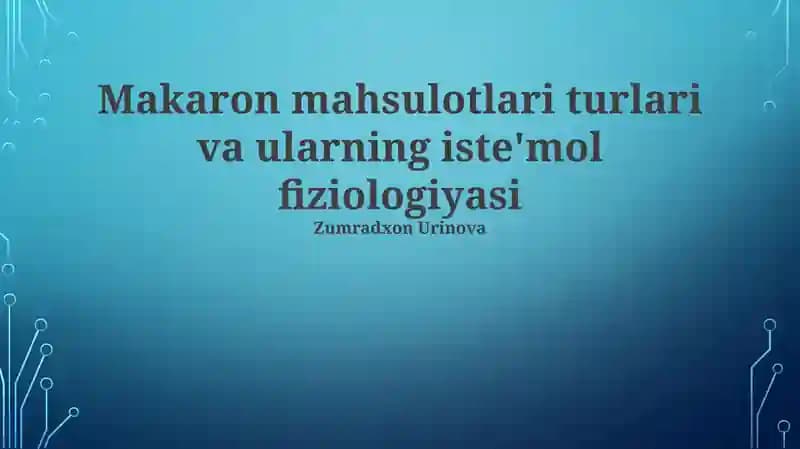 Makaron mahsulotlari turlari va ularning iste'mol fiziologiyasi