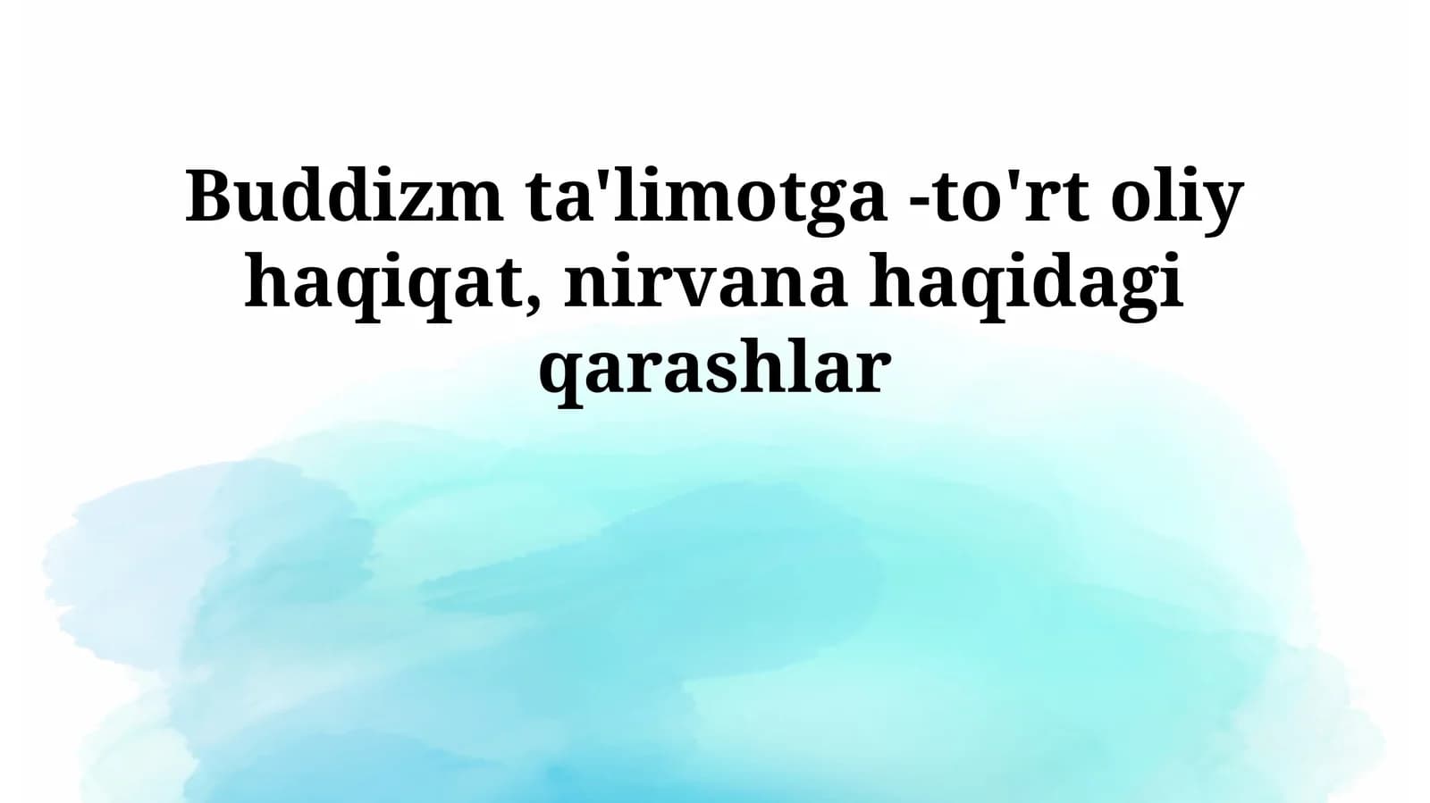Buddizm ta'limotga -to'rt oliy haqiqat, nirvana haqidagi qarashlar