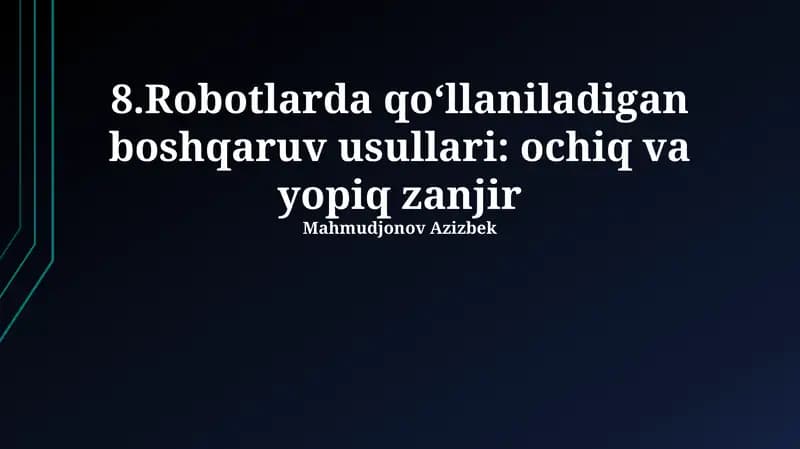Robotlarda qo‘llaniladigan boshqaruv usullari: ochiq va yopiq zanjir