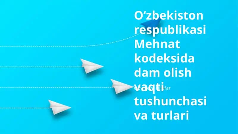 O'zbekiston Respublikasi Mehnat Kodeksidagi Dam Olish Vaqti Tushunchasi