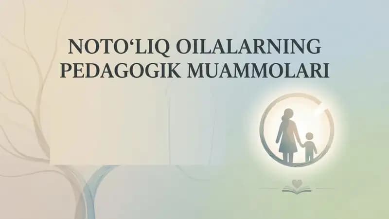 Notoʻliq oilalarning Pedagogik muammolari