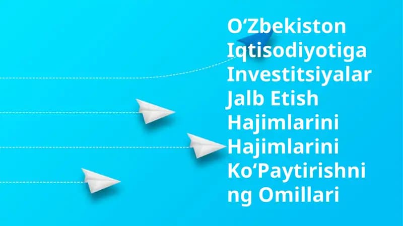 Oʻzbekiston Iqtisodiyotiga Investitsiyalar Jalb Etish Hajimlarini Hajimlarini KoʻPaytirishning Omillari