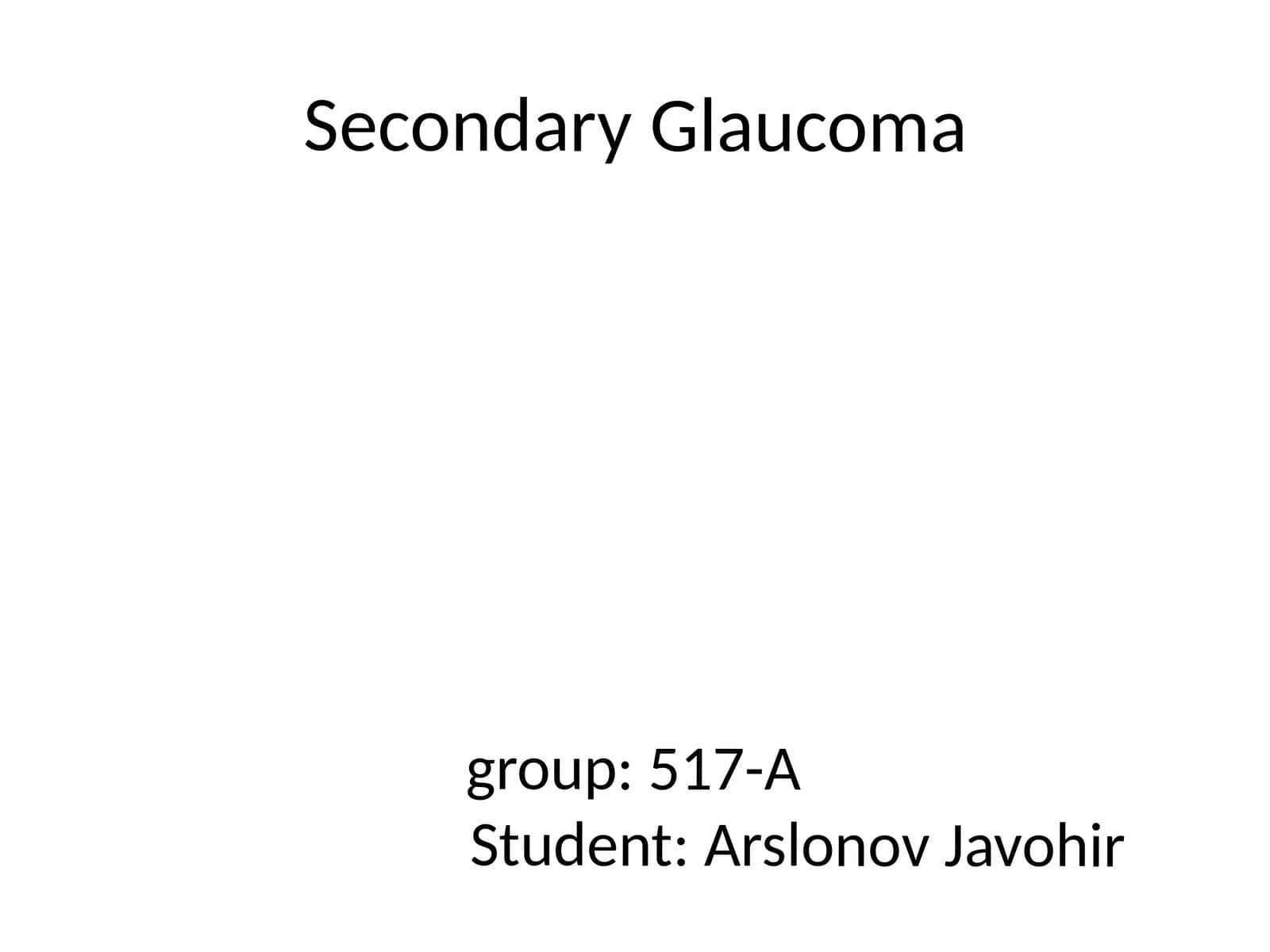 Secondary Glaucomagroup:517-AStudent:ArslonovJavohir