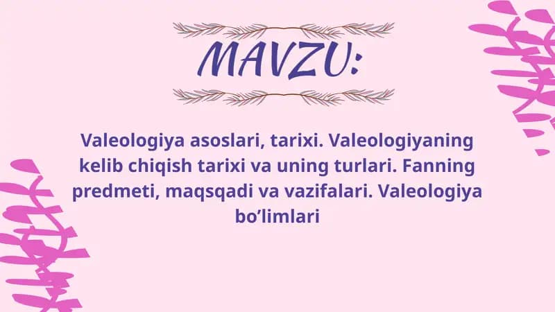 Valeologiya asoslari,tarixi. Valeologiyaning kelib chiqish tarixi va uning turlari. Fanning predmeti,maqsadi va vazifalari. Valeologiya boʻlimlari