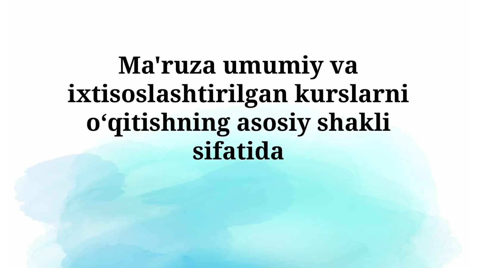 Ma'ruza umumiy va ixtisoslashtirilgan kurslarni oʻqitishning asosiyshaklisifatida