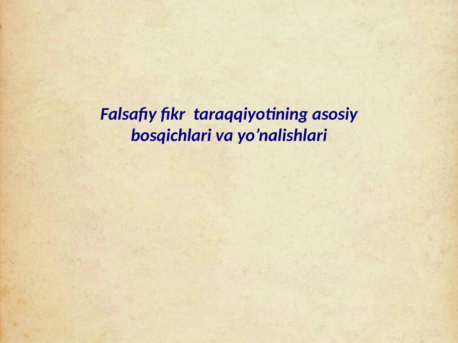 Falsafiy fikr taraqqiyotining asosiy bosqichlari va yo’nalishlari