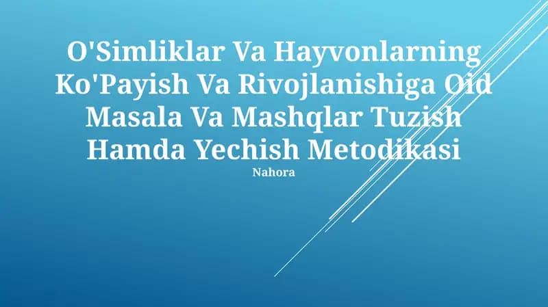 O'Simliklar Va Hayvonlarning Ko'Payish Va Rivojlanishiga Oid Masala Va Mashqlar Tuzish Hamda Yechish Metodikasi