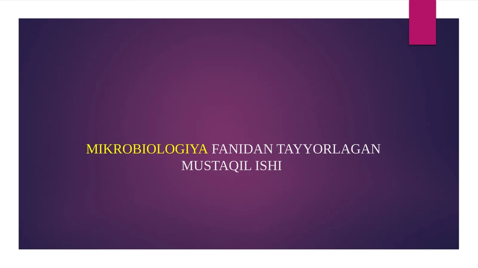 MIKROBIOLOGIYAFANIDAN TAYYORLAGAN MUSTAQIL ISHI