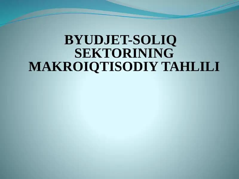 BYUDJET-SOLIQ SEKTORINING MAKROIQTISODIY TAHLILI