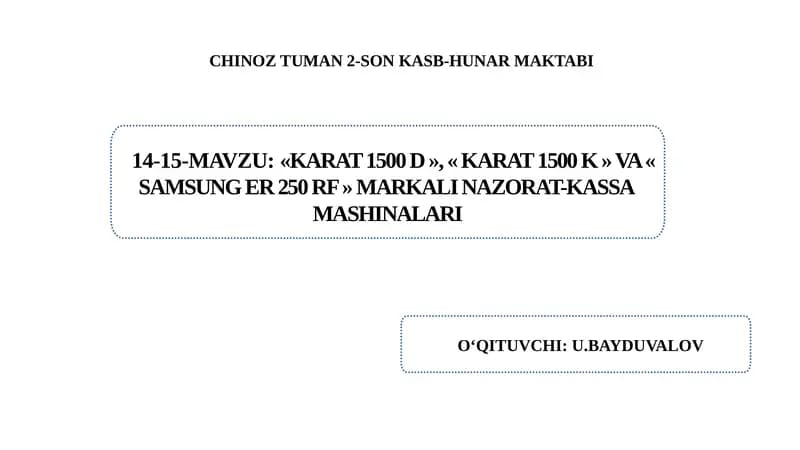 «Karat 1500 D », « Karat 1500 K »  va « Samsung Er 250 RF » markali nazorat-kassa  mashinalari.