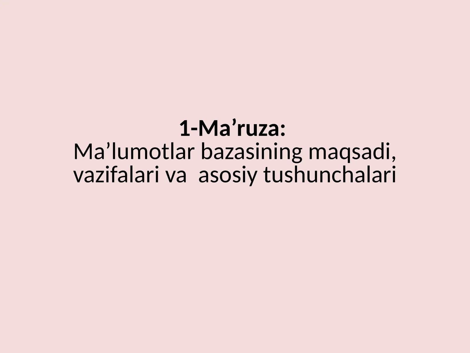 Ma’ruza: Ma’lumotlarbazasining maqsadi, vazifalari va asosiy tushunchalari