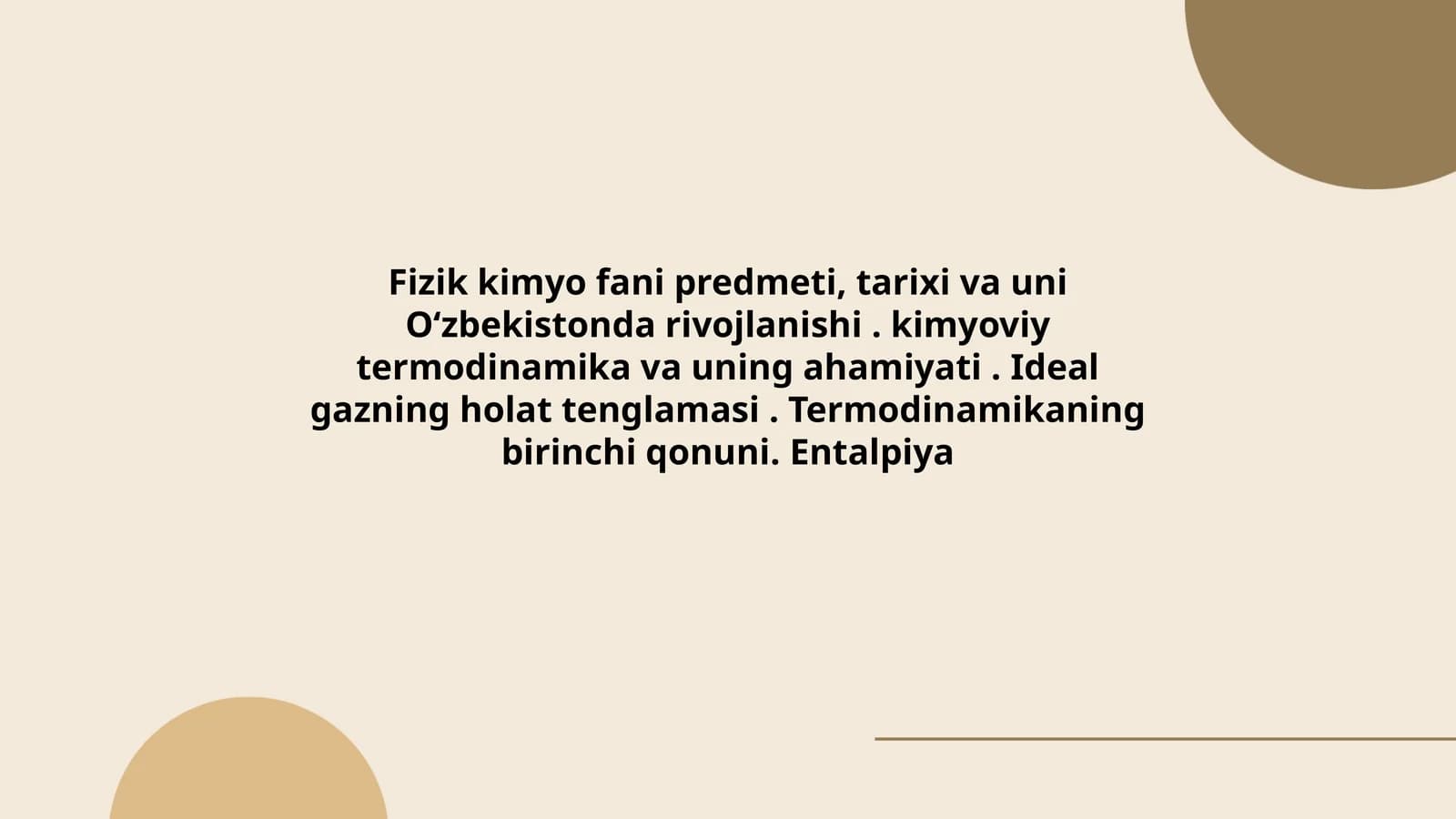 Fizik kimyo fani predmeti, tarixi va uni Oʻzbekistonda rivojlanishi. kimyoviy termodinamika va uning ahamiyati. Ideal gazning holat tenglamasi. Termodinamikaning birinchi qonuni. Entalpiya
