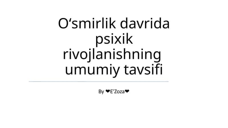 Oʻsmirlik davrida psixik rivojlanishning umumiy tavsifi
